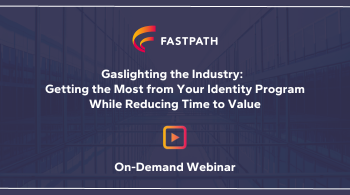 Gaslighting the Industry:   Getting the most from your Identity program while reducing time to value.
